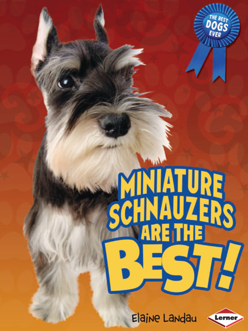 Title details for Miniature Schnauzers Are the Best! by Elaine Landau - Available